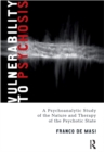 Vulnerability to Psychosis : A Psychoanalytic Study of the Nature and Therapy of the Psychotic State - eBook