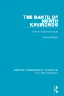 The Bantu of North Kavirondo : Volume 2: Economic Life - eBook