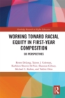 Working Toward Racial Equity in First-Year Composition : Six Perspectives - eBook