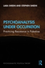 Psychoanalysis Under Occupation : Practicing Resistance in Palestine - eBook