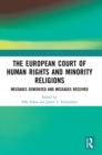The European Court of Human Rights and Minority Religions : Messages Generated and Messages Received - eBook