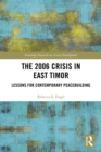 The 2006 Crisis in East Timor : Lessons for Contemporary Peacebuilding - eBook