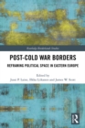 Post-Cold War Borders : Reframing Political Space in Eastern Europe - eBook