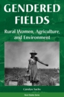 Gendered Fields : Rural Women, Agriculture, And Environment - eBook