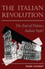 The Italian Revolution : The End Of Politics, Italian Style? - eBook