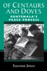 Of Centaurs And Doves : Guatemala's Peace Process - eBook