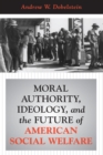 Moral Authority, Ideology, And The Future Of American Social Welfare - eBook