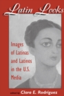 Latin Looks : Images Of Latinas And Latinos In The U.s. Media - eBook