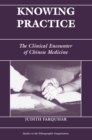 Knowing Practice : The Clinical Encounter Of Chinese Medicine - eBook