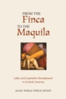 From The Finca To The Maquila : Labor And Capitalist Development In Central America - eBook