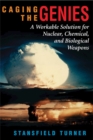 Caging The Genies : A Workable Solution For Nuclear, Chemical, And Biological Weapons - eBook
