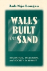 Walls Built On Sand : Migration, Exclusion, And Society In Kuwait - eBook