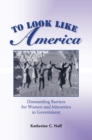 To Look Like America : Dismantling Barriers For Women And Minorities In Government - eBook
