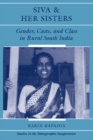 Siva And Her Sisters : Gender, Caste, And Class In Rural South India - eBook