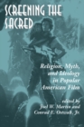 Screening The Sacred : Religion, Myth, And Ideology In Popular American Film - eBook