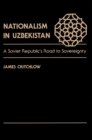 Nationalism In Uzbekistan : A Soviet Republic's Road To Sovereignty - eBook