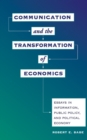 Communication And The Transformation Of Economics : Essays In Information, Public Policy, And Political Economy - eBook