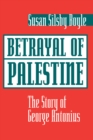 Betrayal Of Palestine : The Story Of George Antonius - eBook