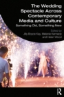 The Wedding Spectacle Across Contemporary Media and Culture : Something Old, Something New - eBook