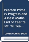 Pearson Primary Progress and Assess Maths End of Year tests: Y6 Teacher's Guide - Book