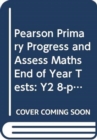 Pearson Primary Progress and Assess Maths End of Year Tests: Y2 8-pack - Book