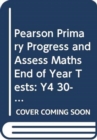 Pearson Primary Progress and Assess Maths End of Year Tests: Y4 30-pack - Book