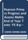 Pearson Primary Progress and Assess Maths End of Year Tests: Y5 8-pack - Book