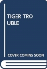 TIGER TROUBLE - Book