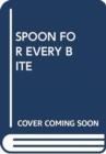 SPOON FOR EVERY BITE - Book