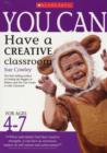 You Can Have a Creative Classroom for Ages 4-7 - Book
