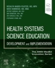 Health Systems Science Education: Development and Implementation : Volume 4 - Book