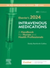 Elsevier's 2024 Intravenous Medications - E-Book : A Handbook for Nurses and Health Professionals - eBook