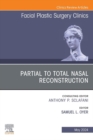 Partial to Total Nasal Reconstruction, An Issue of Facial Plastic Surgery Clinics of North America, E-Book : Partial to Total Nasal Reconstruction, An Issue of Facial Plastic Surgery Clinics of North - eBook