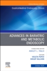 Advances in Bariatric and Metabolic Endoscopy, An Issue of Gastrointestinal Endoscopy Clinics : Volume 34-4 - Book