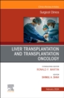 Liver Transplantation and Transplantation Oncology, An Issue of Surgical Clinics : Volume 104-1 - Book