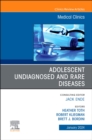 Adolescent Undiagnosed and Rare Diseases, An Issue of Medical Clinics of North America : Volume 108-1 - Book