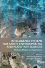 Intelligence Systems for Earth, Environmental and Planetary Sciences : Methods, Models and Applications - eBook