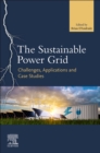 The Sustainable Power Grid : Challenges, Applications, and Case Studies - Book