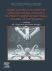 Smart Materials in Additive Manufacturing, Volume 3 : 4D-Printed Robotic Materials, Sensors, and Actuators - eBook