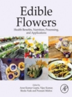 Edible Flowers : Health Benefits, Nutrition, Processing, and Applications - eBook