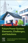 Future Power System Elements, Challenges, and Solutions - eBook