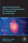 Signal Processing Driven Machine Learning Techniques for Cardiovascular Data Processing - eBook