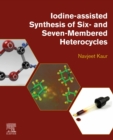 Iodine-Assisted Synthesis of Six- and Seven-Membered Heterocycles - eBook
