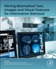 Mining Biomedical Text, Images and Visual Features for Information Retrieval - Book