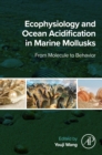 Ecophysiology and Ocean Acidification in Marine Mollusks : From Molecule to Behavior - eBook