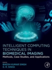 Intelligent Computing Techniques in Biomedical Imaging : Methods, Case Studies, and Applications - eBook