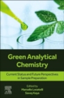 Green Analytical Chemistry : Current Status and Future Perspectives in Sample Preparation - Book