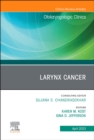 Larynx Cancer, An Issue of Otolaryngologic Clinics of North America : Volume 56-2 - Book