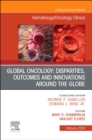 Global Oncology: Disparities, Outcomes and Innovations Around the Globe, An Issue of Hematology/Oncology Clinics of North America : Volume 38-1 - Book
