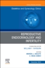 Reproductive Endocrinology and Infertility, An Issue of Obstetrics and Gynecology Clinics : Volume 50-4 - Book